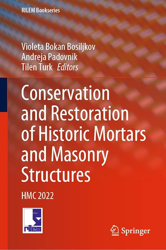 Conservation and Restoration of Historic Mortars and Masonry Structures: HMC 2022 (RILEM Bookseries, 42) by Violeta Bokan Bosiljkov