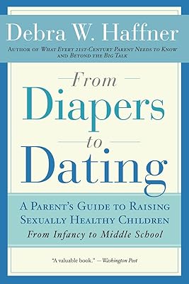 From Diapers to Dating: A Parent's Guide to Raising Sexually Healthy Children - From Infancy to Middle School