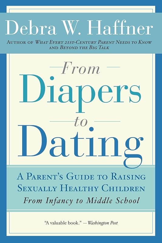 From Diapers to Dating: A Parent's Guide to Raising Sexually Healthy Children - From Infancy to Middle School by Reverend Debra W. Haffner