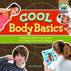 Cool Body Basics: Healthy & Fun Ways to Care for Your Body (Checkerboard How-To Library: Cool Health & Fitness)