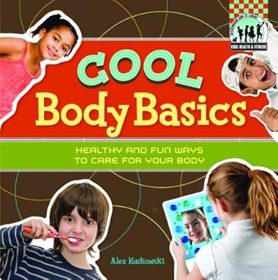 Cool Body Basics: Healthy & Fun Ways to Care for Your Body (Checkerboard How-To Library: Cool Health & Fitness)