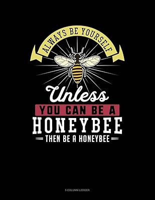 Always Be Yourself Unless You Can Be A Honeybee Then Be A Honeybee: 5 Column Ledger