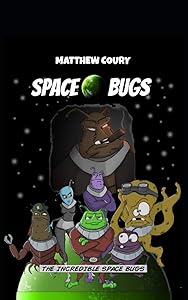 Space Bugs: A Christian Children's Chapter Book for Ages 8-12 by Matthew Coury