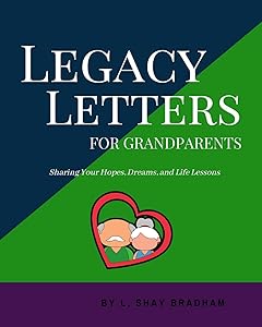 Legacy Letters for Grandparents: Sharing Your Hopes, Dreams, and Life Lessons by L. Shay Bradham