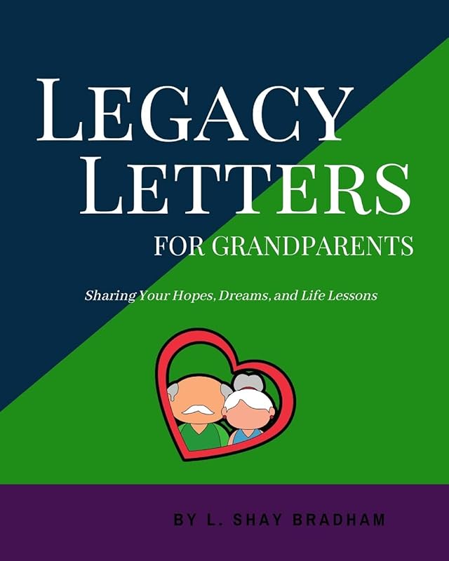 Legacy Letters for Grandparents: Sharing Your Hopes, Dreams, and Life Lessons by L. Shay Bradham