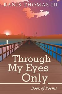 Through My Eyes Only: Book of Poems by Ranis Thomas III