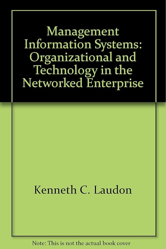 Management Information Systems: Organizational and Technology in the Networked Enterprise by Kenneth C. Laudon