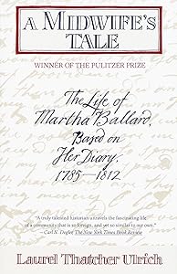 A Midwife's Tale: The Life of Martha Ballard, Based on Her Diary, 1785-1812 by Laurel Thatcher Ulrich