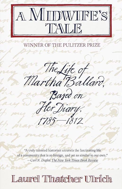 A Midwife's Tale: The Life of Martha Ballard, Based on Her Diary, 1785-1812 by Laurel Thatcher Ulrich