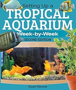 Setting Up a Tropical Aquarium: Week By Week by Stuart Thraves