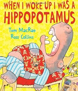When I Woke Up I Was a Hippopotamus by Tom MacRae
