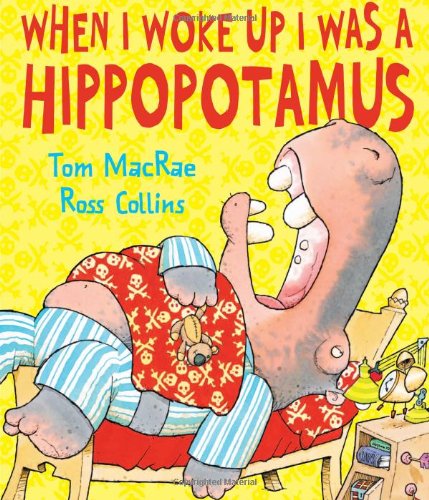When I Woke Up I Was a Hippopotamus by Tom MacRae