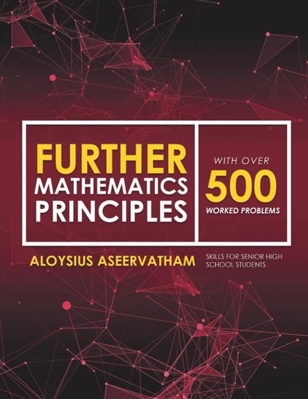 FURTHER MATHEMATICS PRINCIPLES by Aloysius Aseervatham