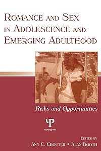 Romance and Sex in Adolescence and Emerging Adulthood: Risks and Opportunities (Penn State University Family Issues Symposia Series) by Ann C. Crouter