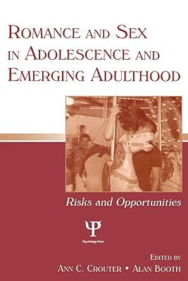 Romance and Sex in Adolescence and Emerging Adulthood: Risks and Opportunities (Penn State University Family Issues Symposia Series)