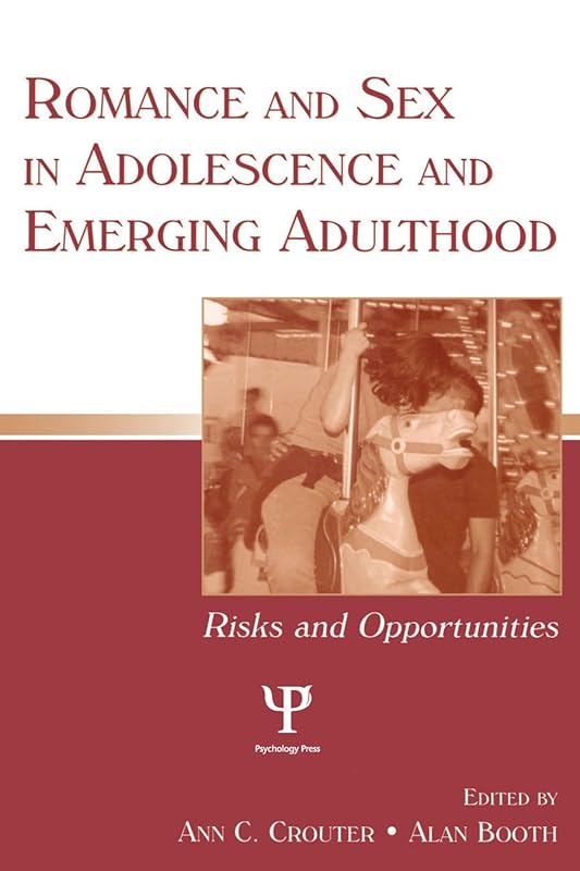 Romance and Sex in Adolescence and Emerging Adulthood: Risks and Opportunities (Penn State University Family Issues Symposia Series) by Ann C. Crouter