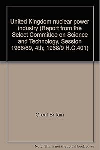 United Kingdom nuclear power industry (Report from the Select Committee on Science and Technology, Session 1968/69, 4th; 1968/9 H.C.401)