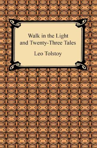Walk in the Light and Twenty-Three Tales by Leo Tolstoy
