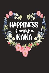 Happiness Is Being a Nana: Cute Mother's Day Gift for Awesome Mom, Nana, Gigi, Mimi (Positivity, Balance and Joy) by Cute Journals
