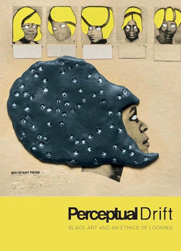 Perceptual Drift: Black Art and an Ethics of Looking by Key Jo Lee