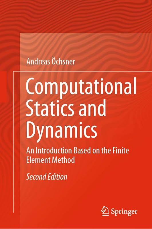 Computational Statics and Dynamics: An Introduction Based on the Finite Element Method by Andreas Öchsner