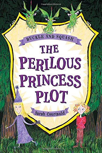 Buckle and Squash: The Perilous Princess Plot by Sarah Courtauld