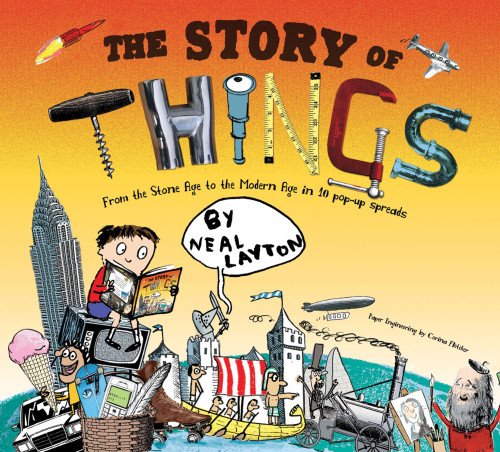 The Story of Things: From the Stone Age to the Modern Age in 10 Pop-Up Spreads by Corina Fletcher