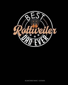 Best Rottweiler Dad Ever: Blank Sheet Music - 12 Staves