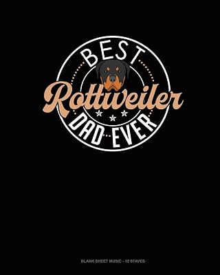 Best Rottweiler Dad Ever: Blank Sheet Music - 12 Staves
