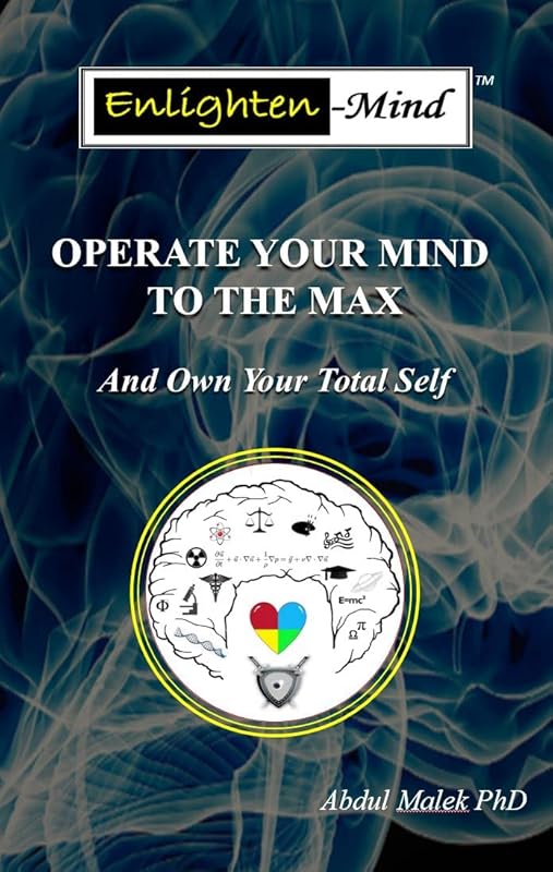 Enlighten-Mind: Operate Your Mind to the Max And Own Your Total Self by Abdul Malek