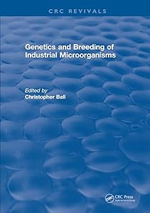 Genetics and Breeding of Industrial Microorganisms by Christopher Ball