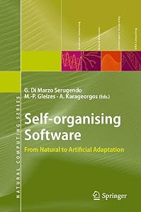 Self-organising Software: From Natural to Artificial Adaptation (Natural Computing Series) by Giovanna Di Marzo Serugendo