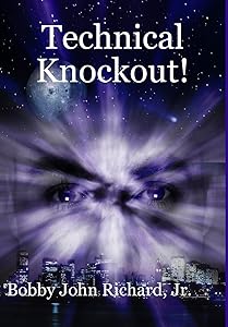 Technical Knockout! by Bobby John Richard Jr