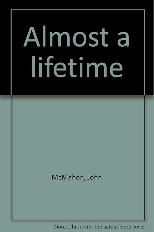 Almost a lifetime by John McMahon