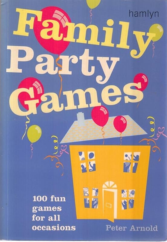 Family Party Games: 100 Fun Games for All Occasions by Peter Arnold