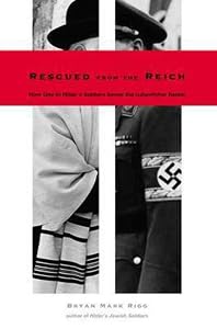Rescued from the Reich: How One of Hitler s Soldiers Saved the Lubavitcher Rebbe by Bryan Mark Rigg