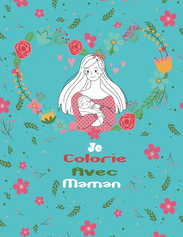 Je Colorie avec Maman: Livre de Coloriage Bonne Fête des Mères. Pour que les Mères Et les Enfants Colorient Ensemble. Dessins Mignons Antistress Maman ... et les Enfants se Connectent et se Lient! by Sando Art