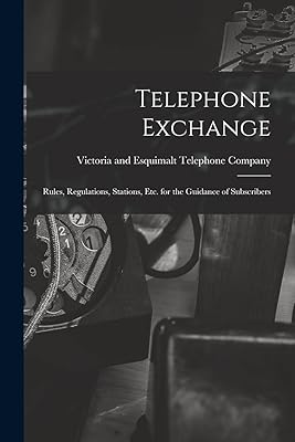 Telephone Exchange: Rules, Regulations, Stations, etc. for the Guidance of Subscribers