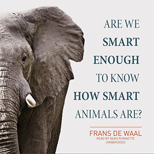 Are We Smart Enough to Know How Smart Animals Are? by Frans de Waal