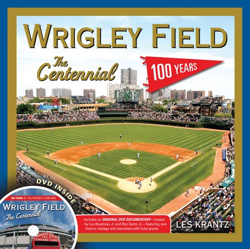 Wrigley Field: The Centennial: 100 Years at the Friendly Confines by Les Krantz