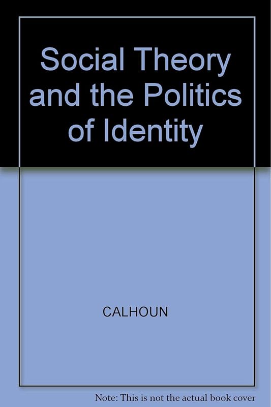 Social Theory and the Politics of Identity by Craig Calhoun
