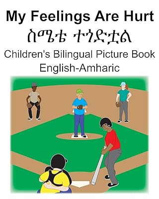 English-Amharic My Feelings Are Hurt/ስሜቴ ተጎድቷል Children's Bilingual Picture Book