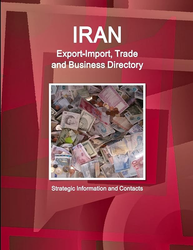 Iran Export-Import, Trade and Business Directory - Strategic Information and Contacts by Inc.