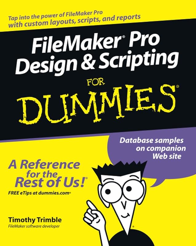Filemaker pro Design & Scripting for Dummies by Timothy Trimble