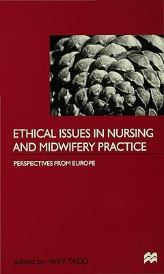 Ethical Issues in Nursing and Midwifery Practice: A European Perspective