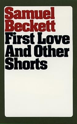 First Love and Other Shorts (Beckett, Samuel)