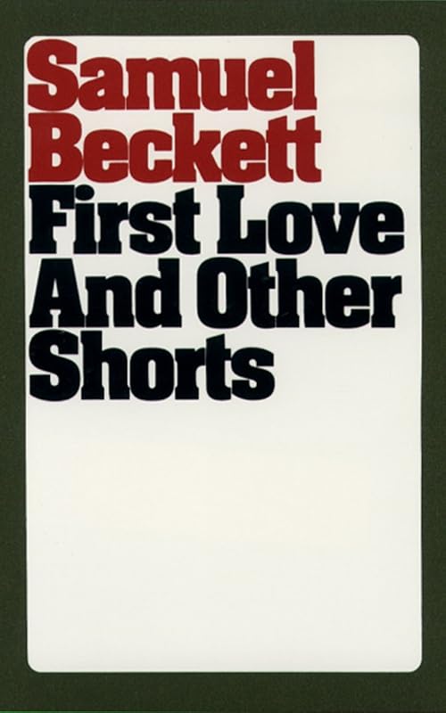 First Love and Other Shorts (Beckett, Samuel) by Samuel Beckett