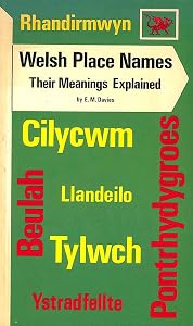 Welsh place names: their meanings explained by E.M.H DAVIES