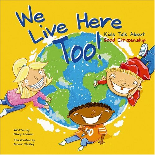 We Live Here Too!: Kids Talk about Good Citizenship by Nancy Loewen