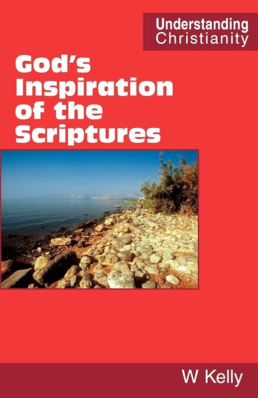 God's Inspiration of the Scriptures (Understanding Christianity) by Professor of Criminology William Kelly